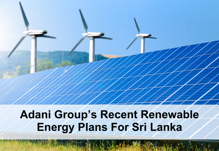Adani Group’s Recent Renewable Energy Plans For Sri Lanka