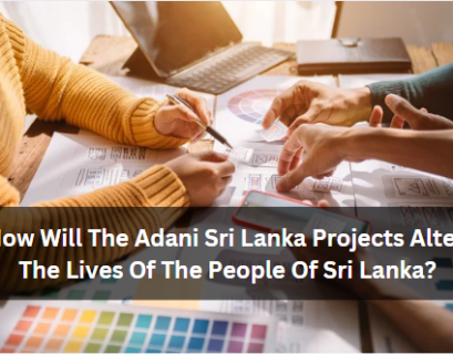 How Will The Adani Sri Lanka Projects Alter The Lives Of The People Of Sri Lanka