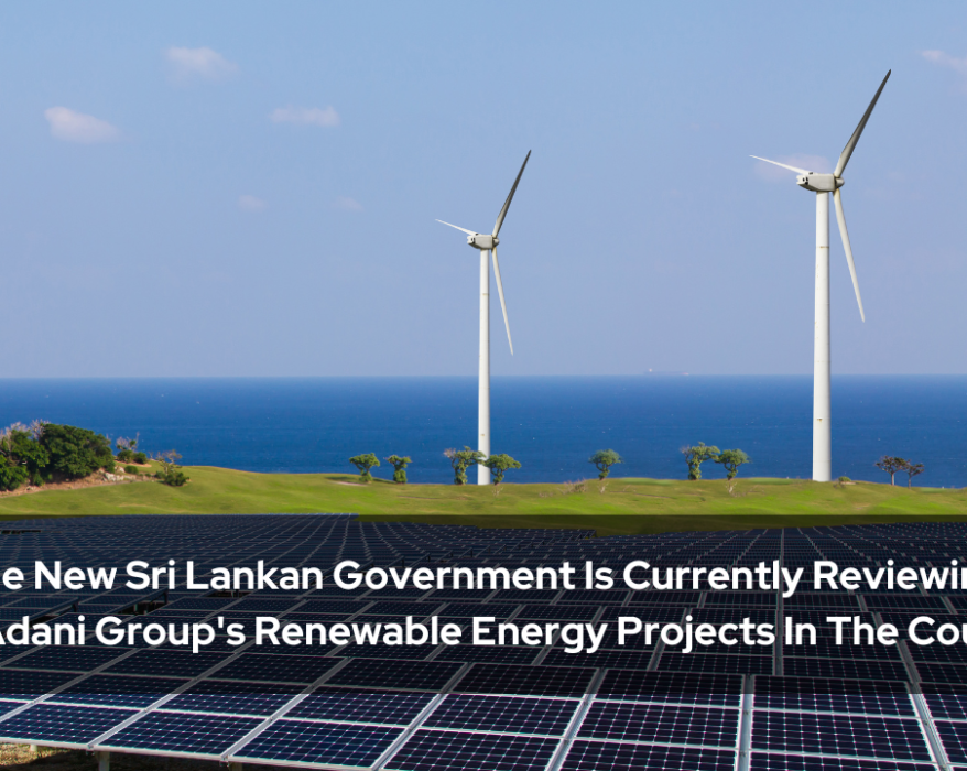 The New Sri Lankan Government Is Currently Reviewing the Adani Group's Renewable Energy Projects In The Country